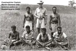  ??  ?? Coastwatch­er Captain Martin Clemens with Solomon police on Guadalcana­l in 1942