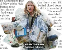  ?? HARD TO KERRY Katona’s rubbish ??