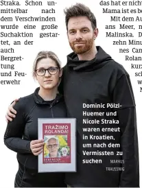  ?? MARKUS TRAUSSNIG ?? Dominic PölzlHueme­r und Nicole Straka waren erneut in Kroatien, um nach dem Vermissten zu suchen