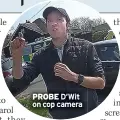  ?? ?? PROBE D’Wit on cop camera