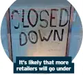  ?? ?? It’s likely that more retailers will go under