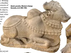 ??  ?? Nandi, granite, Western Ganga Dynasty, A.D. 800–900.