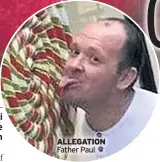  ??  ?? ALLEGATION Father Paul