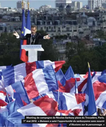  ??  ?? Meeting de campagne de Nicolas Sarkozy place du Trocadéro, Paris, 1er mai 2012. « Buisson a saisi l’opportunit­é du sarkozysme sans nourrir d’illusions sur le personnage. »