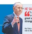  ??  ?? I am handing over the baton at a time when the business is in great shape and Rio Tinto has the strongest balance sheet in the sector