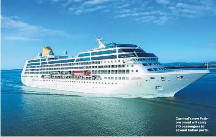  ?? CARNIVAL CRUISE LINES/COURTESY ?? Carnival’s new Fathom brand will carry 710 passengers to several Cuban ports.