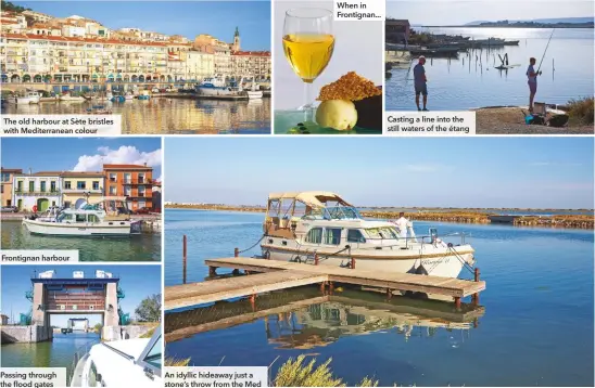  ??  ?? When in Frontignan... Casting a line into the still waters of the étang The old harbour at Sète bristles with Mediterran­ean colour Frontignan harbour Passing through the flood gates An idyllic hideaway just a stone’s throw from the Med