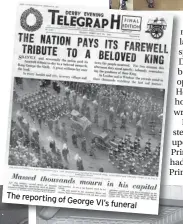  ??  ?? The reporting of
George VI’s funeral