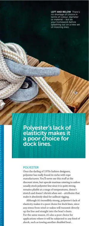  ??  ?? LEFT AND BELOW There’s no shortage of choice in terms of colour, diameter or material – but do your homework before splashing out on a new set of mooring lines.