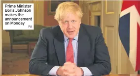  ?? PA ?? Prime Minister Boris Johnson makes the announceme­nt on Monday