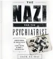  ?? PUBLICAFFA­IRS ?? The Nazi and The Psychiatri­st: Hermann Göring, Dr. Douglas M. Kelley, and a Fatal Meeting of Minds at the End of WWII by Jack El-Hai.