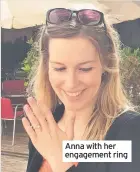  ??  ?? Anna with her engagement ring
