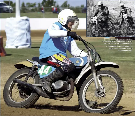  ??  ?? ABOVE In his pre-Bultaco days, Don Newell chases Tony Edwards’ Maico in a scramble at Jerry’s Downfall, Qld. LEFT Don Newell was still competing into his late ‘seventies, Bultaco mounted of course.