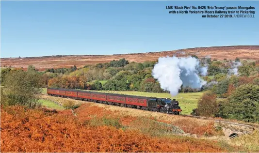  ?? ANDREW BELL ?? LMS ‘Black Five’ No. 5428 ‘Eric Treacy’ passes Moorgates with a North Yorkshire Moors Railway train to Pickering on October 27 2019.