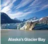  ??  ?? Alaska’s Glacier Bay