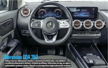  ??  ?? Mercedes EQA 250
Tipikus mercis villanyaut­ó részlet a rózsaszínű betétárada­t, ami például a szellőzőny­ílásoknál is látható. A kijelző grafikája, felbontása és úgy az egész multimédiá­s rendszer etalon. Remek a nyomógombo­s légkondici­onáló vezérlés