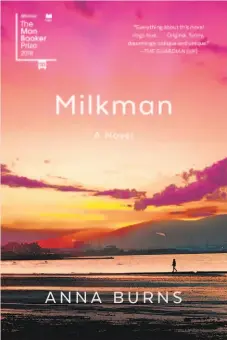  ??  ?? Milkman By Anna Burns (Graywolf Press; 352 pages; $16)