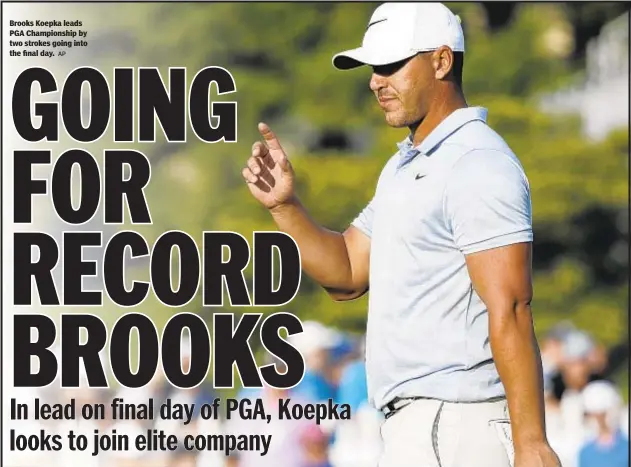  ?? AP ?? Brooks Koepka leads PGA Championsh­ip by two strokes going into the final day.