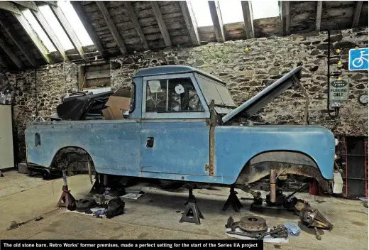  ??  ?? The old stone barn, Retro Works’ former premises, made a perfect setting for the start of the Series IIA project