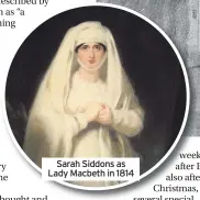  ??  ?? Sarah Siddons as Lady Macbeth in 1814