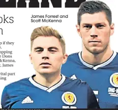  ??  ?? James Forrest and Scott Mckenna