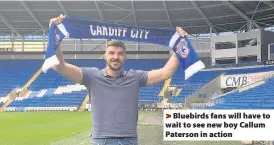  ??  ?? > Bluebirds fans will have to wait to see new boy Callum Paterson in action