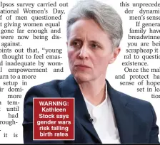  ?? ?? WARNING: Kathleen Stock says gender wars risk falling birth rates