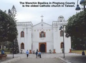  ??  ?? The Wanchin Basilica in Pingtung County is the oldest Catholic church in Taiwan.