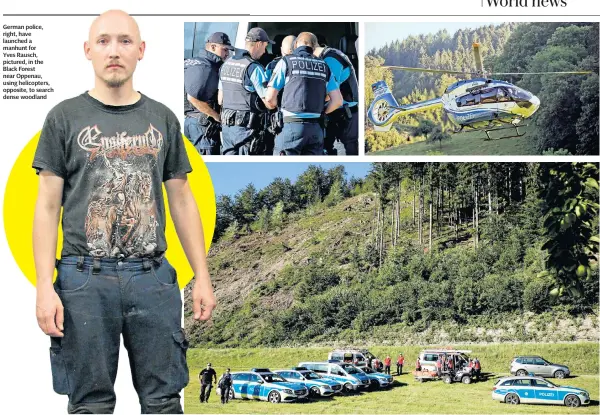  ??  ?? German police, right, have launched a manhunt for Yves Rausch, pictured, in the Black Forest near Oppenau, using helicopter­s, opposite, to search dense woodland
