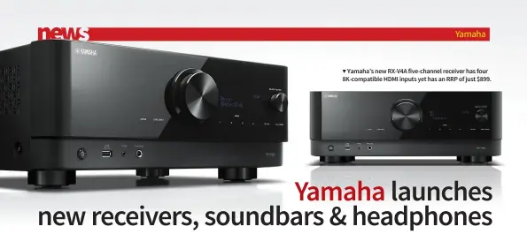  ??  ?? ▼ Yamaha’s new RX-V4A five-channel receiver has four 8K-compatible HDMI inputs yet has an RRP of just $899.