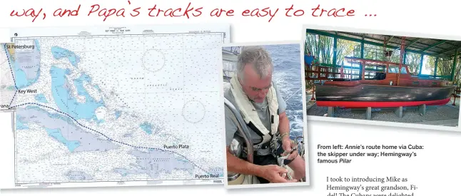  ??  ?? From left: Annie’s route home via Cuba: the skipper under way; Hemingway’s famous Pilar