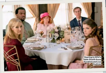  ?? ?? Starring in 2014’s Table 19 with Anna Kendrick and Lisa Kudrow