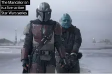  ??  ?? The Mandaloria­n is a live-action Star Wars series