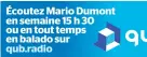  ??  ?? Écoutez Mario Dumont en semaine 15 h 30 ou en tout temps en balado sur qub.radio