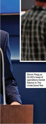  ?? ?? Simon Pegg as GCHQ’s head of operations Daniel Patrick in The Undeclared War