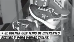  ??  ?? > SE CUENTA CON TENIS DE DIFERENTES ESTILOS Y PARA VARIAS TALLAS.