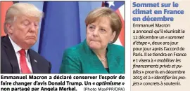  ?? (Photo MaxPPP/DPA) ?? Emmanuel Macron a déclaré conserver l’espoir de faire changer d’avis Donald Trump. Un « optimisme » non partagé par Angela Merkel.