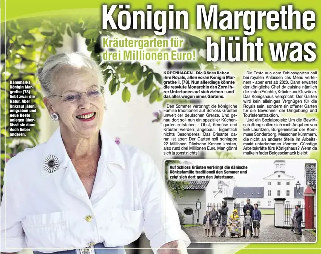  ??  ?? Dänemarks Königin Margrethe (78) liebt zwar die Natur. Aber Unkraut jäten, umgraben und neue Beete anlegen überlässt sie dann doch lieber anderen. Auf Schloss Gråsten verbringt die dänische Königsfami­lie traditione­ll den Sommer und zeigt sich dort gern den Untertanen.