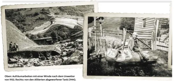  ??  ?? Oben: Aufräumarb­eiten mit einer Winde nach dem Unwetter von 1932. Rechts: von den Alliierten abgeworfen­er Tank (1944).