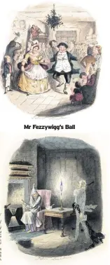  ??  ?? Mr Fezzywigg’s Ball Marley’s Ghost visits Scrooge