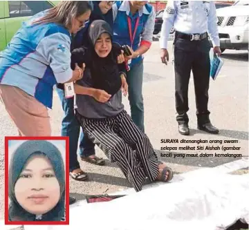  ??  ?? SURAYA ditenangka­n orang awam selepas melihat Siti Aishah (gambar kecil) yang maut dalam kemalangan.