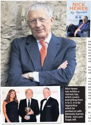  ??  ?? Nick Hewer has written a memoir, top, which covers everything from A to Z. A is for Apprentice which he worked on with Baroness Karren Brady and Lord Sugar, left.