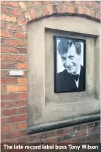  ??  ?? The late record label boss Tony Wilson