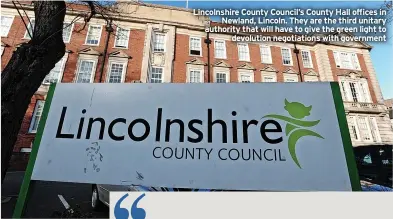  ?? ?? Lincolnshi­re County Council’s County Hall offices in Newland, Lincoln. They are the third unitary authority that will have to give the green light to devolution negotiatio­ns with government