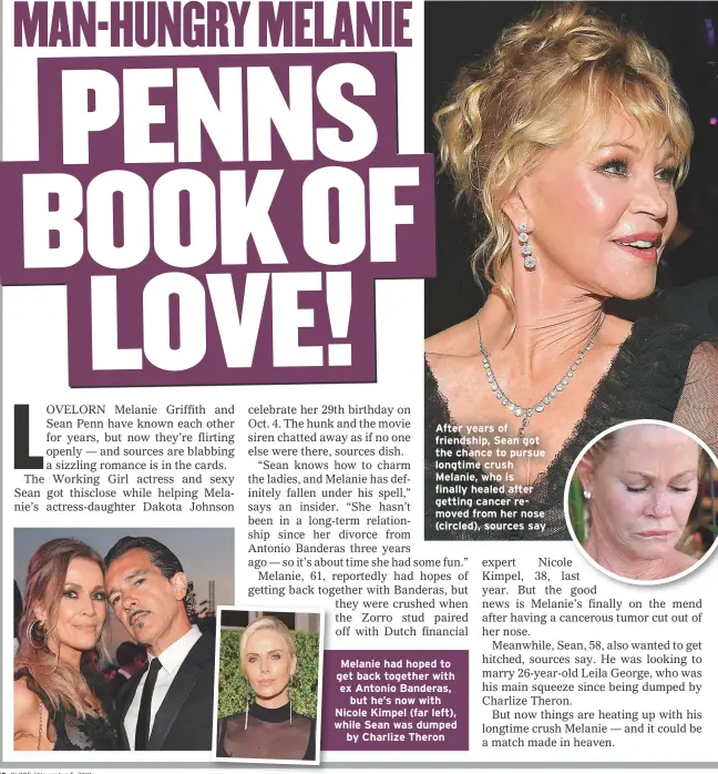  ??  ?? After years of friendship, Sean got the chance to pursue longtime crush Melanie, who is finally healed after getting cancer removed from her nose (circled), sources say Melanie had hoped to get back together with ex Antonio Banderas,but he’s now with Nicole Kimpel (far left), while Sean was dumpedby Charlize Theron