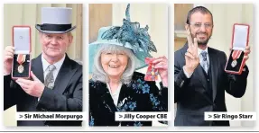  ??  ?? > > > Sir Michael Morpurgo Jilly Cooper CBE Sir Ringo Starr