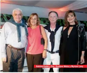  ??  ?? Adelmo Gabbi y Sra., Gustavo Weiss y Myriam Levy.
