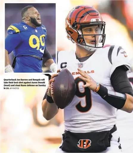  ?? AP PHOTOS ?? Quarterbac­k Joe Burrow and Bengals will take their best shot against Aaron Donald (inset) and stout Rams defense on Sunday in LA.