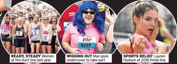  ??  ?? READY, STEADY Women at the start line last year WIGGING OUT Man goes undercover to take part SPORTS RELIEF Lauren Hudson at 2016 finish line