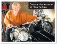  ??  ?? On your bike: Annette as Fleur Perkins